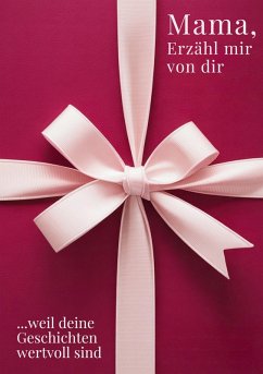 Mama, erzähl mir von dir / Das Mama Geschenk Buch Cover Mama, erzähl mir von dir / Das Mama Geschenk Buch