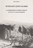 Ritrovato dopo 40 anni. La Campagna di Russia 1942-43 Ritrovato dopo 40 anni. La Campagna di Russia 1942-43