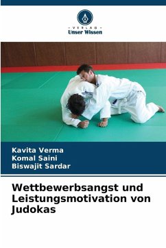 Wettbewerbsangst und Leistungsmotivation von Judokas - Verma, Kavita;Saini, Komal;Sardar, Biswajit Wettbewerbsangst und Leistungsmotivation von Judokas - Verma, Kavita;Saini, Komal;Sardar, Biswajit