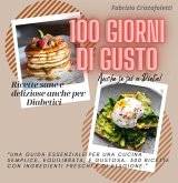100 giorni di gusto. Ricette sane e deliziose anche per diabetici 100 giorni di gusto. Ricette sane e deliziose anche per diabetici