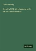Heinrich Thöl: Seine Bedeutung für die Rechtswissenschaft Heinrich Thöl: Seine Bedeutung für die Rechtswissenschaft
