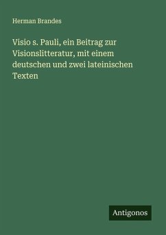 Visio s. Pauli, ein Beitrag zur Visionslitteratur, mit einem deutschen und zwei lateinischen Texten - Brandes, Herman