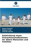 Entwicklung neuer Präventionsmaßnahmen für ältere Menschen und Familien Entwicklung neuer Präventionsmaßnahmen für ältere Menschen und Familien