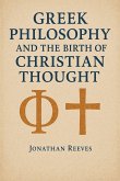Greek Philosophy and the Birth of Christian Thought Greek Philosophy and the Birth of Christian Thought