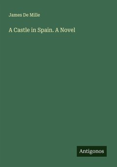 A Castle in Spain. A Novel - Mille, James De