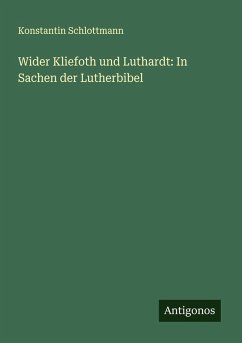 Wider Kliefoth und Luthardt: In Sachen der Lutherbibel - Schlottmann, Konstantin Wider Kliefoth und Luthardt: In Sachen der Lutherbibel - Schlottmann, Konstantin