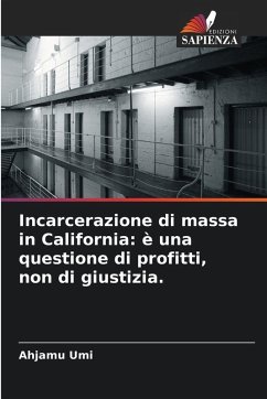 Incarcerazione di massa in California: è una questione di profitti, non di giustizia. - Umi, Ahjamu Incarcerazione di massa in California: è una questione di profitti, non di giustizia. - Umi, Ahjamu