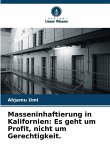 Masseninhaftierung in Kalifornien: Es geht um Profit, nicht um Gerechtigkeit. Masseninhaftierung in Kalifornien: Es geht um Profit, nicht um Gerechtigkeit.