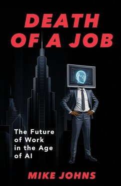 Death of a Job - The Future of Work in the Age of AI - Johns, Mike