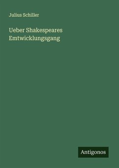 Ueber Shakespeares Emtwicklungsgang - Schiller, Julius Ueber Shakespeares Emtwicklungsgang - Schiller, Julius