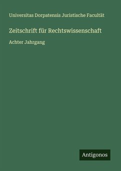 Zeitschrift für Rechtswissenschaft - Facultät, Universitas Dorpatensis Juristische