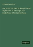 Our American Cousins. Being Personal Impressions of the People and Institutions of the United States Our American Cousins. Being Personal Impressions of the People and Institutions of the United States