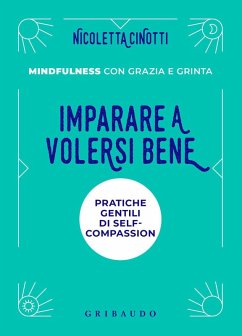 Cover Imparare a volersi bene. Pratiche gentili di self-compassion. Mindfulness con grazia e grinta