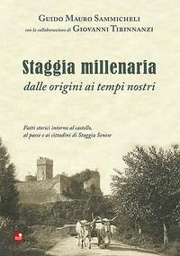 Cover Staggia millenaria dalle origini ai tempi nostri. Fatti storici intorno al castello, al paese e ai cittadini di Staggia Senese