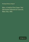 Man, a Creative First Cause. Two Discourses Delivered at Concord, Mass July, 1882