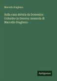 Sulla casa abitata da Domenico Colombo in Genova: memoria di Marcello Staglieno Sulla casa abitata da Domenico Colombo in Genova: memoria di Marcello Staglieno