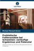 Probiotische Futterzusätze bei Schweinen: vorläufige Ergebnisse und Potenzial Probiotische Futterzusätze bei Schweinen: vorläufige Ergebnisse und Potenzial