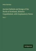 Ancient Ballads and Songs of the North of Scotland, Hitherto Unpublished, with Explanatory Notes