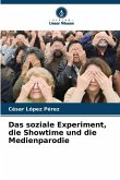 Das soziale Experiment, die Showtime und die Medienparodie