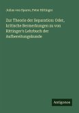 Zur Theorie der Separation: Oder, kritische Bermerkungen zu von Rittinger's Lehrbuch der Aufbereitungskunde Zur Theorie der Separation: Oder, kritische Bermerkungen zu von Rittinger's Lehrbuch der Aufbereitungskunde