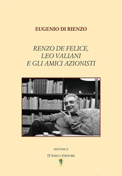 Renzo De Felice, Leo Valiani e gli amici azionisti Cover Renzo De Felice, Leo Valiani e gli amici azionisti