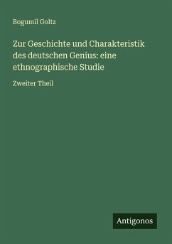 Zur Geschichte und Charakteristik des deutschen Genius: eine ethnographische Studie - Goltz, Bogumil