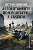 Assolutamente non portatemi a Caserta Assolutamente non portatemi a Caserta
