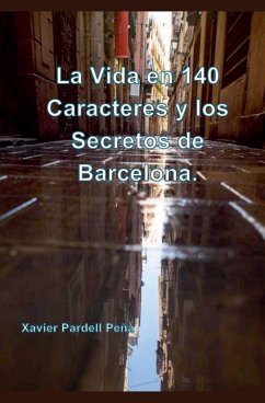La Vida en 140 Caracteres y los Secretos de Barcelona. - Peña, Xavier Pardell
