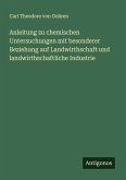Anleitung zu chemischen Untersuchungen mit besonderer Beziehung auf Landwirthschaft und landwirthschaftliche Industrie