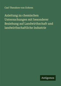 Cover Anleitung zu chemischen Untersuchungen mit besonderer Beziehung auf Landwirthschaft und landwirthschaftliche Industrie