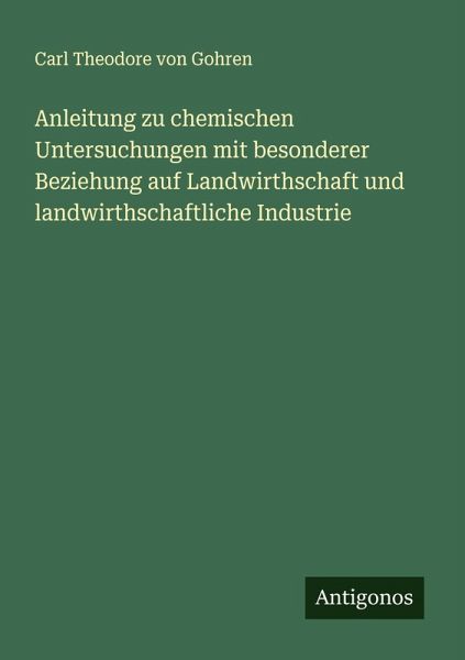Anleitung zu chemischen Untersuchungen mit besonderer Beziehung auf Landwirthschaft und landwirthschaftliche Industrie Anleitung zu chemischen Untersuchungen mit besonderer Beziehung auf Landwirthschaft und landwirthschaftliche Industrie