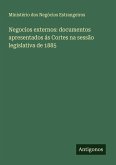 Negocios externos: documentos apresentados ás Cortes na sessão legislativa de 1885
