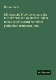 Die deutsche Bibelübersetzung der mittelalterlichen Waldenser in dem Codex Teplensis und der ersten gedruckten deutschen Bibel Die deutsche Bibelübersetzung der mittelalterlichen Waldenser in dem Codex Teplensis und der ersten gedruckten deutschen Bibel