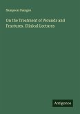 On the Treatment of Wounds and Fractures. Clinical Lectures On the Treatment of Wounds and Fractures. Clinical Lectures