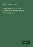 Die Photographie farbiger Gegenstände in den richtigen Tonverhältnissen