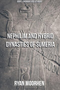 Nephilim and Hybrid Dynasties of Sumeria - Moorhen, Ryan Nephilim and Hybrid Dynasties of Sumeria - Moorhen, Ryan