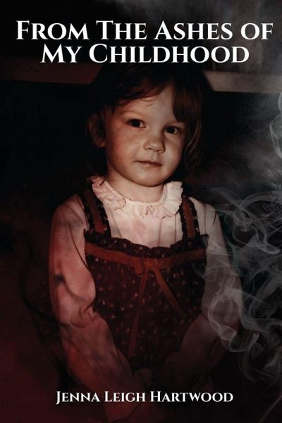 From the Ashes of My Childhood - Reckoning with the Past, Reclaiming My Future From the Ashes of My Childhood - Reckoning with the Past, Reclaiming My Future