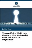 Verzweifelte Wahl oder Illusion: Eine Fallstudie über äthiopische Migranten Verzweifelte Wahl oder Illusion: Eine Fallstudie über äthiopische Migranten