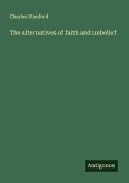 The alternatives of faith and unbelief