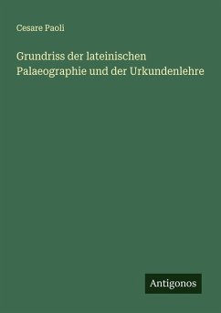 Grundriss der lateinischen Palaeographie und der Urkundenlehre - Paoli, Cesare