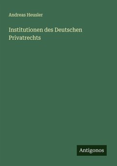 Institutionen des Deutschen Privatrechts - Heusler, Andreas Institutionen des Deutschen Privatrechts - Heusler, Andreas