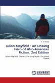 Julian Mayfield : An Unsung Hero of Afro-American Fiction. 2nd Edition Julian Mayfield : An Unsung Hero of Afro-American Fiction. 2nd Edition