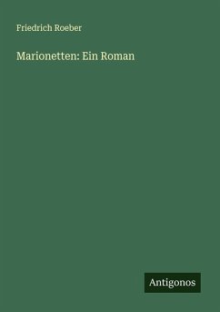 Marionetten: Ein Roman - Roeber, Friedrich