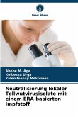 Neutralisierung lokaler Tollwutvirusisolate mit einem ERA-basierten Impfstoff Neutralisierung lokaler Tollwutvirusisolate mit einem ERA-basierten Impfstoff