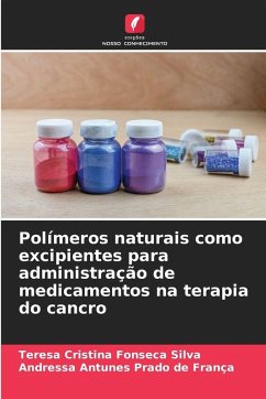 Polímeros naturais como excipientes para administração de medicamentos na terapia do cancro - Silva, Teresa Cristina Fonseca;França, Andressa Antunes Prado de Polímeros naturais como excipientes para administração de medicamentos na terapia do cancro - Silva, Teresa Cristina Fonseca;França, Andressa Antunes Prado de