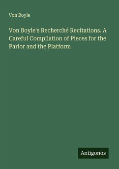 Cover Von Boyle's Recherché Recitations. A Careful Compilation of Pieces for the Parlor and the Platform