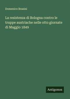 Cover La resistenza di Bologna contro le truppe austriache nelle otto giornate di Maggio 1849