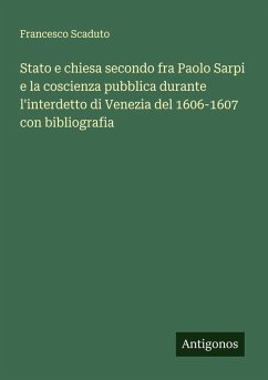 Cover Stato e chiesa secondo fra Paolo Sarpi e la coscienza pubblica durante l'interdetto di Venezia del 1606-1607 con bibliografia