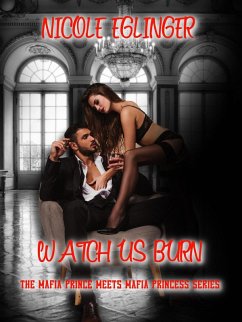 Cover Watch Us Burn (The Mafia Prince Meets Mafia Princess Saga, Book One, #1) (eBook, ePUB)