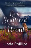 Love Scattered in the Wind (Follow Your Heart, #4) (eBook, ePUB) Love Scattered in the Wind (Follow Your Heart, #4) (eBook, ePUB)